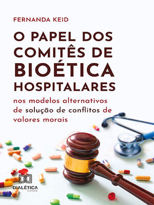 cover image of O papel dos Comitês de Bioética hospitalares nos modelos alternativos de solução de conflitos de valores morais